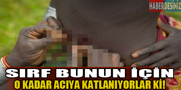 Sırf bunun için o kadar acıya katlanıyorlar ki!