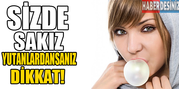 Sizde sakız yutanlardan sanız dikkat!