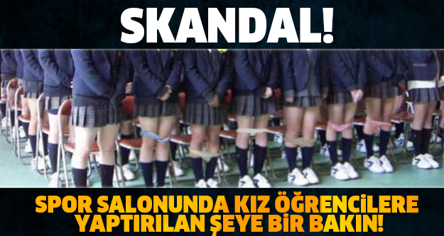 SKANDAL! LİSEDE KIZ ÖĞRENCİLERE YAPTIRDIKLARINA BİR BAKIN! DÜNYA BU GÖRÜNTÜYÜ KONUŞUYOR!