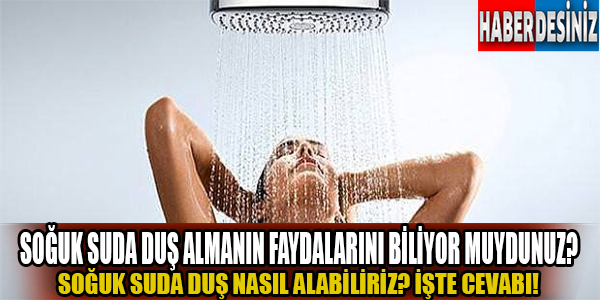 Soğuk suda duş almanın faydalarını biliyor muydunuz?