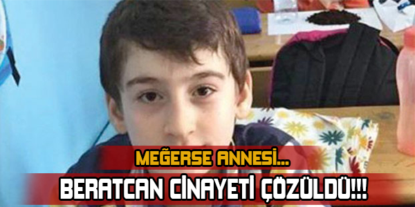 BERAT CAN CİNAYETİ ÇÖZÜLDÜ! MEĞERSE ANNESİ...