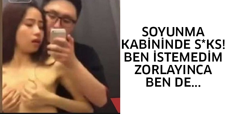 SOYUNMA KABİNİNDE S*KS! BEN İSTEMEDİM ZORLAYINCA BEN DE...