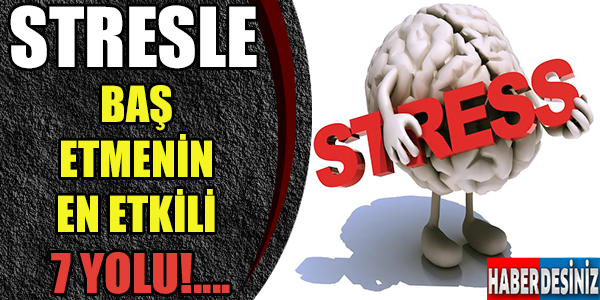 Stresle Baş Etmenin En Etkili 7 Yolu!