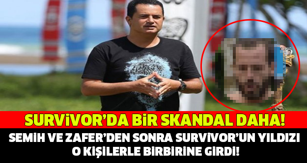 SEMİH VE ZAFER'DEN SONRA SURVİVOR'UN YILDIZI O İSİMLERLE BİRBİRİNE GİRDİ..!