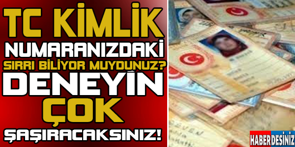 Tc Kimlik Numarasının Büyük Sırrı! Kontrol Edin, Çok Şaşıracaksınız...!