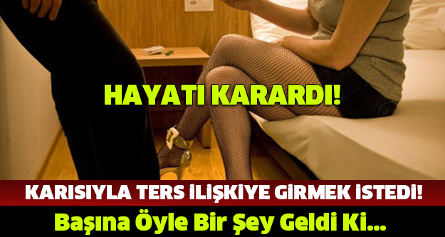 KARISIYLA TERS İLİŞKİYE GİRMEK İSTEDİ! Başına Öyle Bir Şey Geldi Ki...