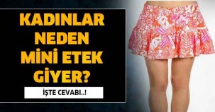 Hiç merak ettiniz mi? Kadınlar neden mini etek giyer? İşte cevabı...