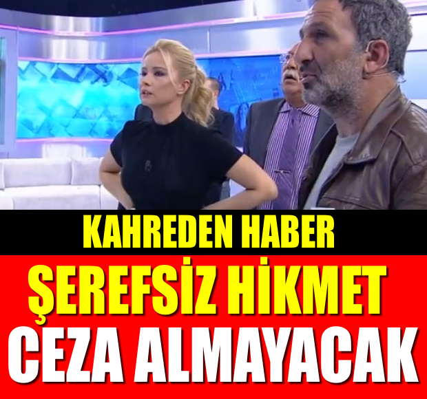 KAHREDEN HABER!! ŞEREFSİZ HİKMET CEZA  ALMAYACAK!!