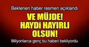 VE MÜJDE GELDİ HAYDİ HAYIRLI OLSUN!MİLYONLARCA GENÇ BU HABERİ BEKLİYORDU!