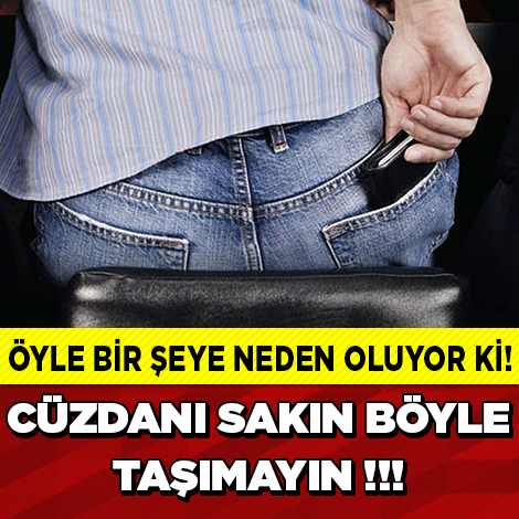 DİKKAT SAĞLIK İÇİN ÇOK RİSKLİ! ÖYLE BİR ŞEYE NEDEN OLUYOR Kİ! CÜZDANI SAKIN BÖYLE TAŞIMAYIN!!