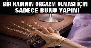 Bir Kadının Or.g.a.z.m Olması İçin Sadece Bunu Bilmeniz Yeterli!