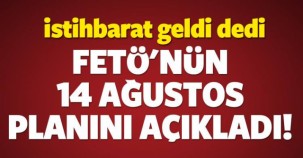 İSTİHBARAT GELDİ FETÖ'NÜN 14 AĞUSTOS PLANI AÇIKLANDI!!