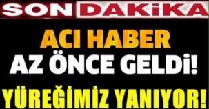 SON DAKİKA ACI HABER AZ ÖNCE GELDİ! YÜREĞİMİZ YANIYOR  HERKESİN  GÖZÜ YAŞLI!! BAŞIMIZ SAĞOLSUN!