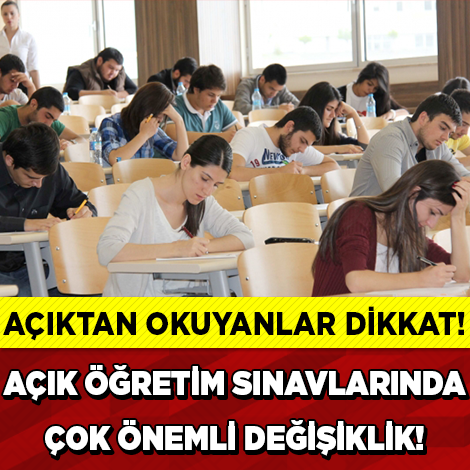 AÇIKTAN OKUYANLAR DİKKAT!!  AÇIK ÖĞRETİM SINAVLARINDA ÇOK ÖNEMLİ DEĞİŞİKLİK!!