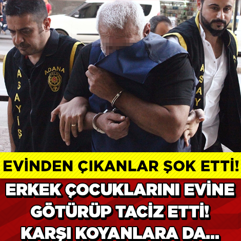 ERKEK ÇOCUKLARINI TACİZ EDEN 56 YAŞINDAKİ SAPIĞIN EVİNDEN ÇIKANLAR ŞOK ETTİ!