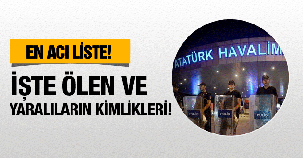 Atatürk Havaalanı patlaması ölenlerin ve yaralıların isimleri!