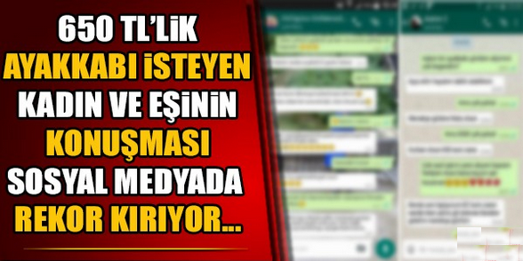 650 TL'LİK AYAKKABI İSTEYEN KADIN VE EŞİNİN KONUŞMASI SOSYAL MEDYADA REKOR KIRIYOR..!