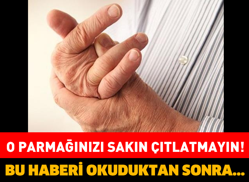 O PARMAĞINIZI SAKIN ÇITLATMAYIN! BU HABERİ OKUDUKTAN SONRA…