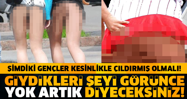 ŞİMDİKİ GENÇLER ÇILDIRMIŞ OLMALI! GİYDİKLERİ ŞEYİ GÖRÜNCE 'YOK ARTIK' DİYECEKSİNİZ!