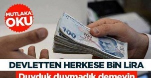 DEVLET HERKESE 1000 TL VERECEK! NASIL MI ?