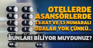 OTELLERDE ASANSÖRLERDE 13.KAT VE 13 NUMARALI ODALAR YOK ÇÜNKÜ.. BUNLARI BİLİYOR MUYDUNUZ?