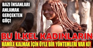 Şok olacaksınız! Bu ilkel kabile kadınlarının Hamile kalmak için öyle bir yöntemleri var ki...