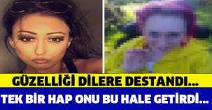 TEK BİR HAP ONU BU HALE GETİRDİ