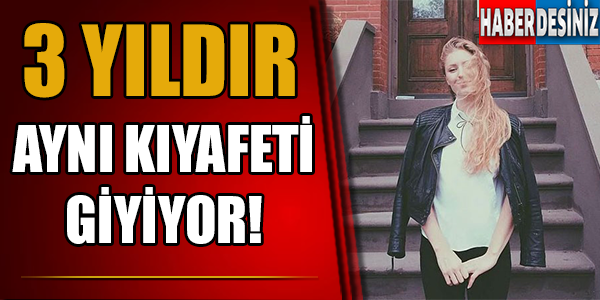 3 Yıldır Aynı Kıyafeti Giyiyor!