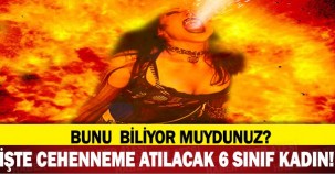 BUNLARI BİLİYOR MUYDUNUZ!İŞTE CEHENNEME GİDECEK ATILACAK 6 SINIF KADIN!