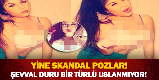 ŞEVVAL DURU BİR TÜRLÜ USLANMIYOR!YİNE SKANDAL POZLAR!