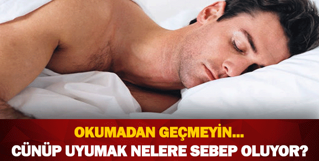 CÜNÜP UYUMAK NELERE SEBEP OLUYOR!OKUMADAN GEÇMEYİN O GECE BAŞINIZA GELİYORLAR!