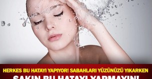 Yüzünüzü Yıkarken Sakın Bunu Yapmayın..!