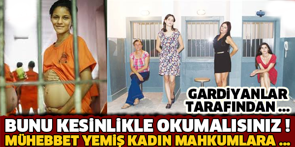 Hapishanede Mühebbet Yemiş Kadın Mahkumlara Gardiyanlar Tarafından …