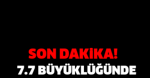 SON DAKİKA! 7.7 BÜYÜKLÜĞÜNDE DEPREM MEYDANA GELDİ..!