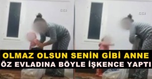 Olmaz Olsun Senin Gibi Anne! Öz Evladına Böyle İşkence Yaptı!