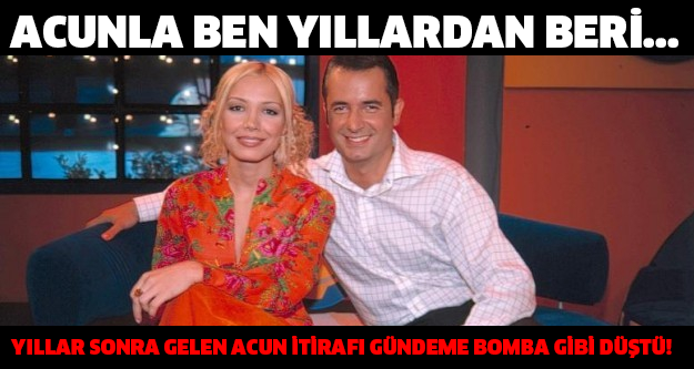 ACUNLA BEN YILLARDAN BERİ... YILLAR SONRA GELEN ACUN İTİRAFI GÜNDEME BOMBA GİBİ DÜŞTÜ!