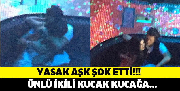 YASAK AŞK ŞOK ETTİ! ÜNLÜ İKİLİ KUCAK KUCAĞA...