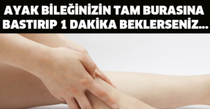 AYAK BİLEĞİNİZİN TAM BURASINA BASTIRIP 1 DAKİKA BEKLERSENİZ...