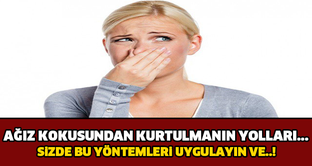 AĞIZ KOKUSUNDAN KURTULMANIN YOLLARI! MUTLAKA UYGULAYIN VE MUHTEŞEM SONUCU GÖRÜN..!