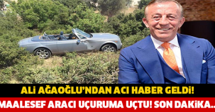 ALİ AĞAOUĞLU'NDAN ACI HABER GELDİ! ARACI UÇURUMA UÇTU! SON DAKİKA..!