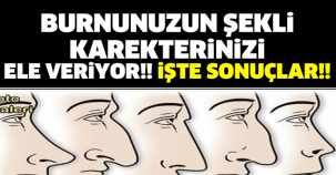 BURNUNUZUN ŞEKLİ KAREKTERİNİZİ ELE VERİYOR!! İŞTE SONUÇLAR!!