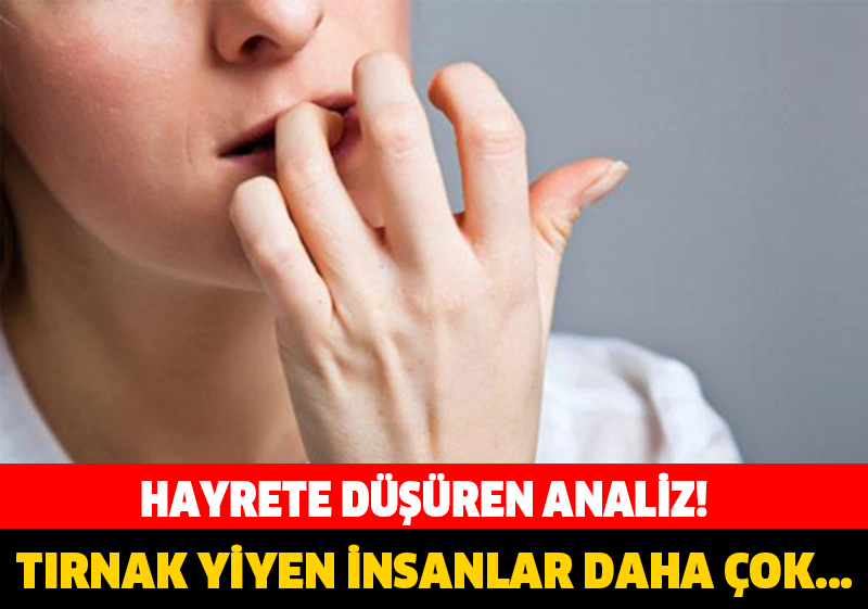 HAYRETE DÜŞÜREN ANALİZ! TIRNAKLARINI YİYEN İNSANLARIN SIRRI ORTAYA ÇIKTI!