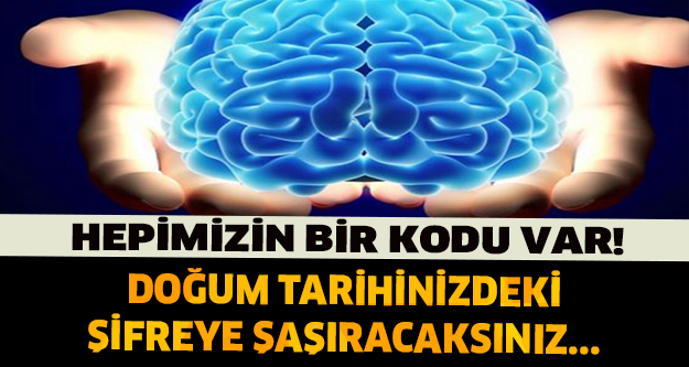 DOĞUM TARİHİNİZDEKİ ŞİFREYE ŞAŞIRACAKSINIZ...!  HEPİMİZİN BİR KODU VAR!!!