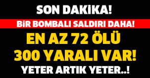 BİR BOMBALI SALDIRI DAHA! EN AZ 72 ÖLÜ VAR! YETER ARTIK YETER...