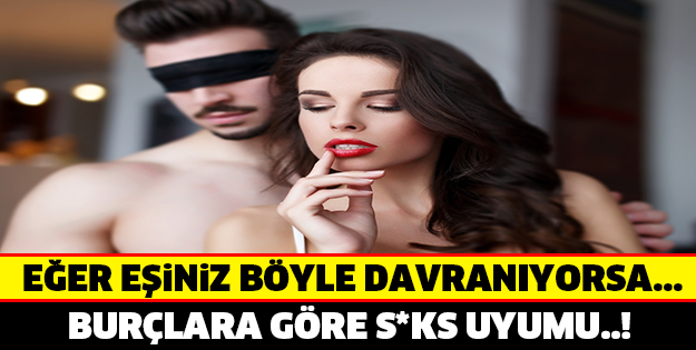 BURÇLARA GÖRE S*KS UYUMU! EĞER EŞİNİZ BÖYLE DAVRANIYORSA....