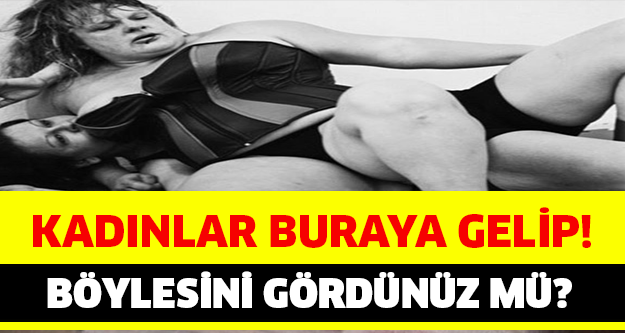 KADINLAR BURAYA GELİP...