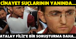 CİNAYET SUÇLARININ YANINDA... ATALAY FİLİZ'E BİR SORUŞTURMA DAHA...