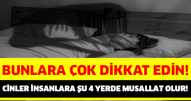 CİNLER İNSANLARA ŞU 4 YERDE MUSALLAT OLUR!