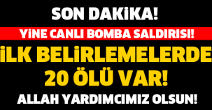 CANLI BOMBA YİNE CAN ALDI! İLK BELİRLEMEDE 20 ÖLÜ VAR..!