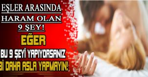 EŞLER ARASINDA HARAM OLAN 9 ŞEY!